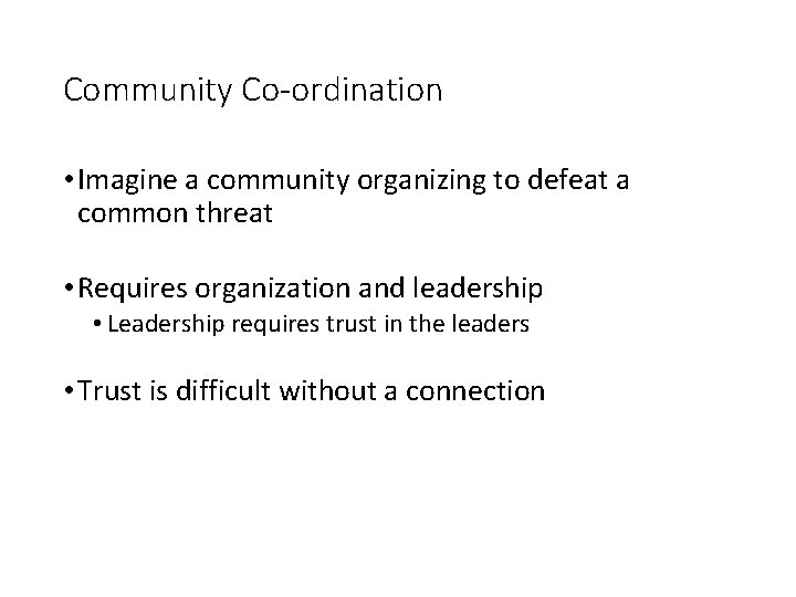 Community Co-ordination • Imagine a community organizing to defeat a common threat • Requires