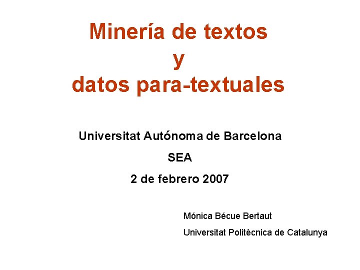 Minería de textos y datos para-textuales Universitat Autónoma de Barcelona SEA 2 de febrero