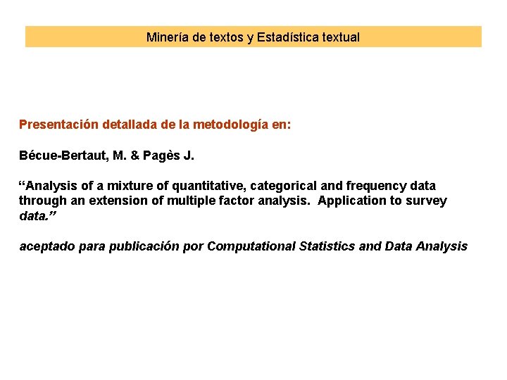 Minería de textos y Estadística textual Presentación detallada de la metodología en: Bécue-Bertaut, M.