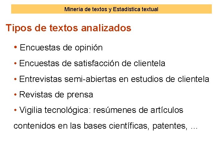 Minería de textos y Estadística textual Tipos de textos analizados • Encuestas de opinión