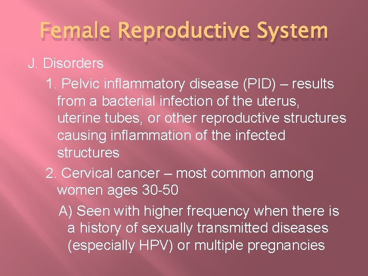 Female Reproductive System J. Disorders 1. Pelvic inflammatory disease (PID) – results from a