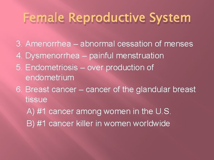 Female Reproductive System 3. Amenorrhea – abnormal cessation of menses 4. Dysmenorrhea – painful