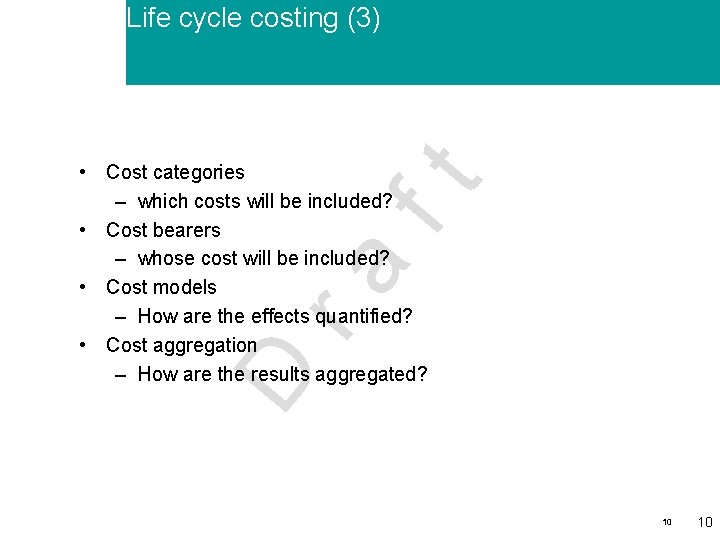 Life cycle costing (3) D ra ft • Cost categories – which costs will