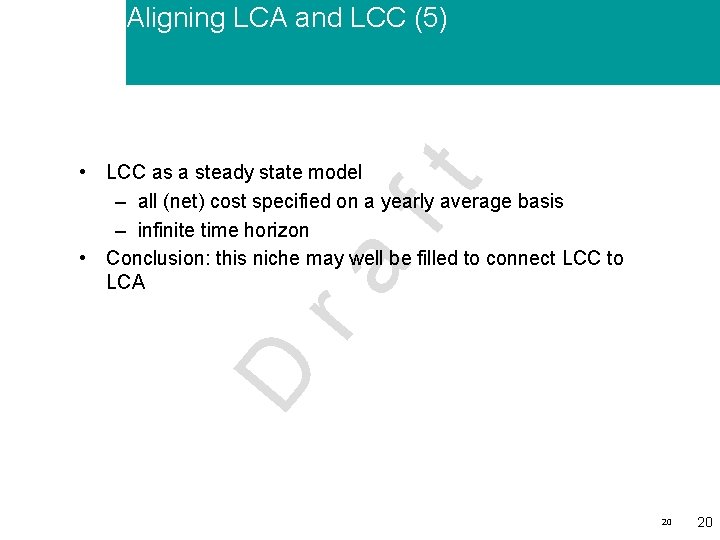 Aligning LCA and LCC (5) D ra ft • LCC as a steady state