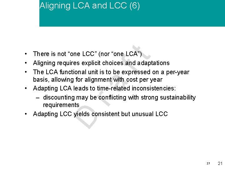 Aligning LCA and LCC (6) D ra ft • There is not “one LCC”