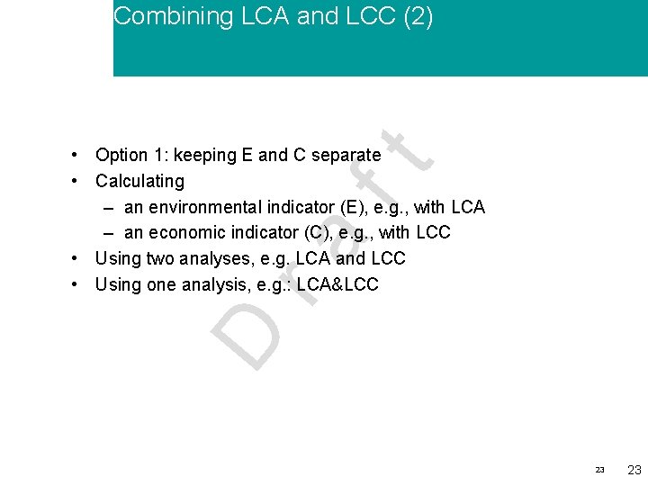 Combining LCA and LCC (2) D ra ft • Option 1: keeping E and