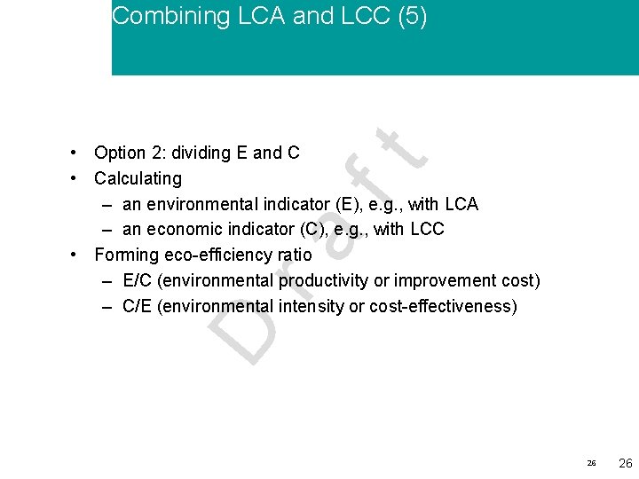 Combining LCA and LCC (5) D ra ft • Option 2: dividing E and