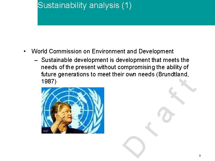 Sustainability analysis (1) D ra ft • World Commission on Environment and Development –