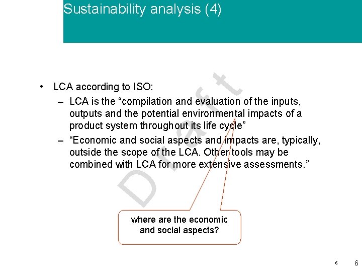 Sustainability analysis (4) D ra ft • LCA according to ISO: – LCA is