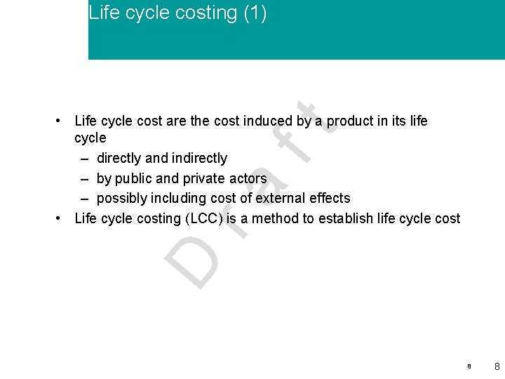 Life cycle costing (1) D ra ft • Life cycle cost are the cost