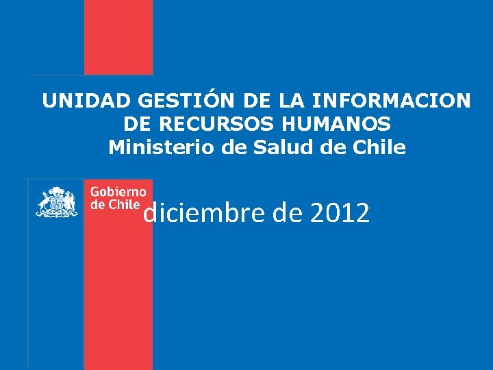 UNIDAD GESTIÓN DE LA INFORMACION DE RECURSOS HUMANOS Ministerio de Salud de Chile diciembre