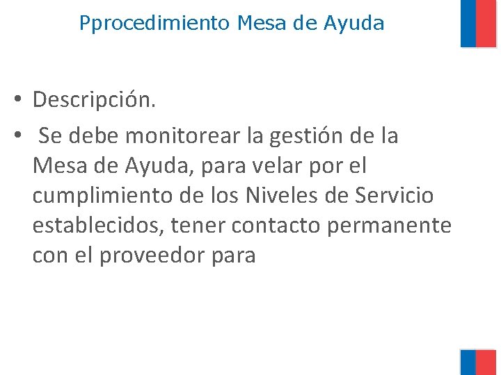 Pprocedimiento Mesa de Ayuda • Descripción. • Se debe monitorear la gestión de la