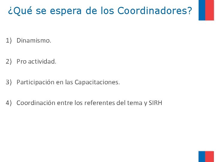 ¿Qué se espera de los Coordinadores? 1) Dinamismo. 2) Pro actividad. 3) Participación en