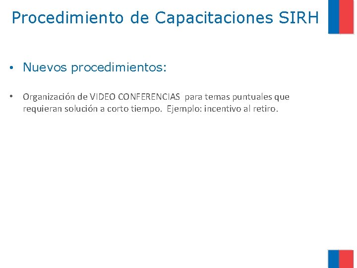 Procedimiento de Capacitaciones SIRH • Nuevos procedimientos: • Organización de VIDEO CONFERENCIAS para temas