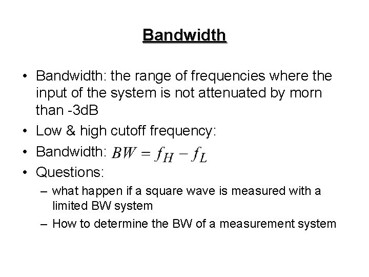 Bandwidth • Bandwidth: the range of frequencies where the input of the system is Bandwidth • Bandwidth: the range of frequencies where the input of the system is