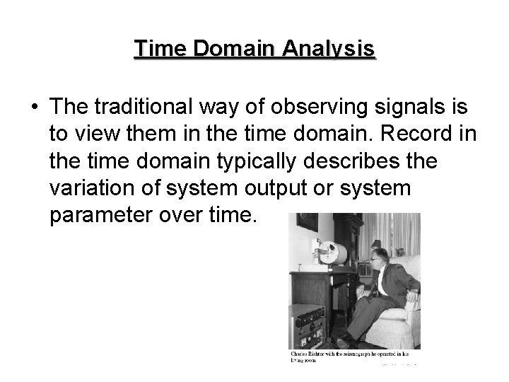 Time Domain Analysis • The traditional way of observing signals is to view them Time Domain Analysis • The traditional way of observing signals is to view them