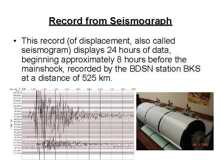 Record from Seismograph • This record (of displacement, also called seismogram) displays 24 hours Record from Seismograph • This record (of displacement, also called seismogram) displays 24 hours