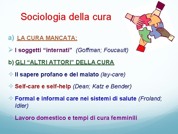 Sociologia della cura a) LA CURA MANCATA: Ø I soggetti “internati” (Goffman; Foucault) b)