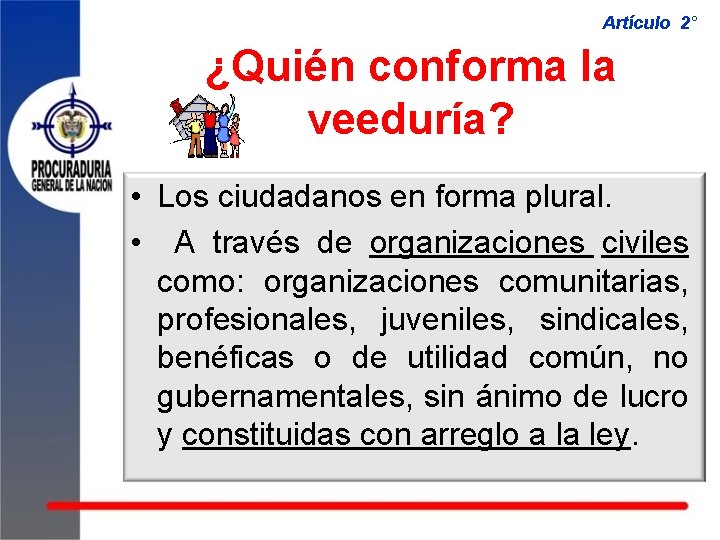 Artículo 2° ¿Quién conforma la veeduría? • Los ciudadanos en forma plural. • A