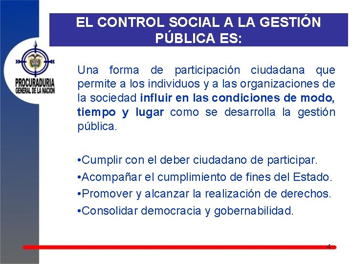 EL CONTROL SOCIAL A LA GESTIÓN PÚBLICA ES: Una forma de participación ciudadana que