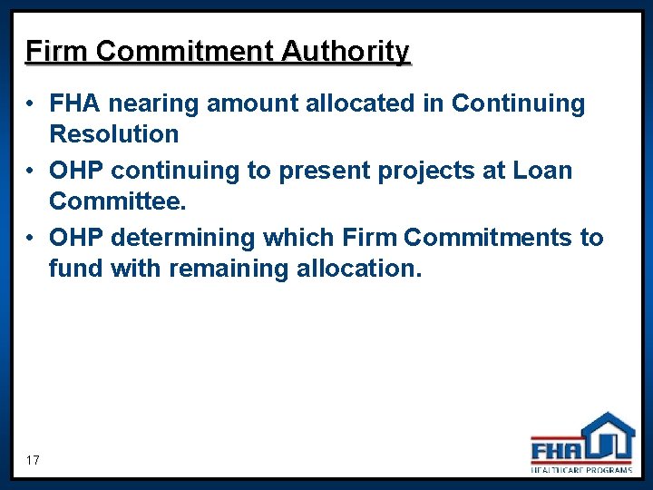 Firm Commitment Authority • FHA nearing amount allocated in Continuing Resolution • OHP continuing Firm Commitment Authority • FHA nearing amount allocated in Continuing Resolution • OHP continuing