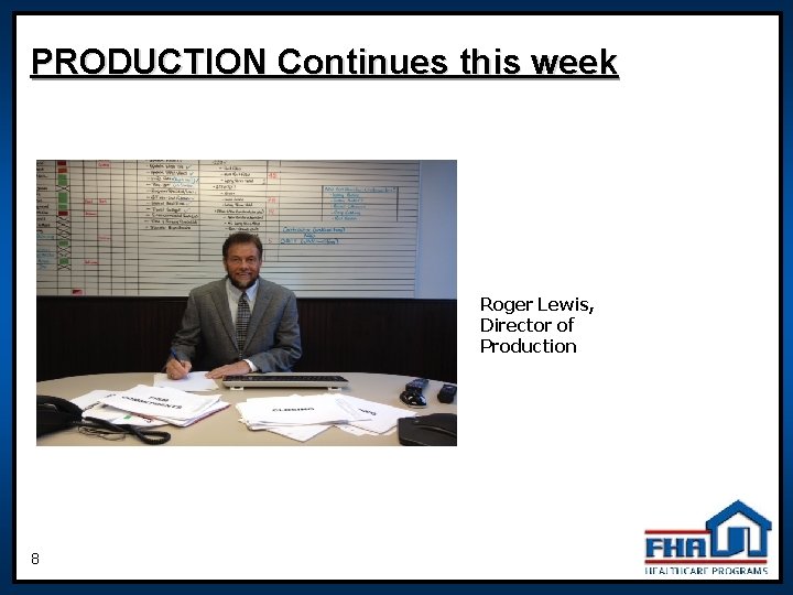 PRODUCTION Continues this week Roger Lewis, Director of Production 8 PRODUCTION Continues this week Roger Lewis, Director of Production 8
