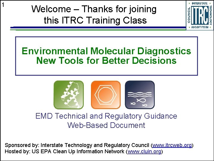 1 Welcome – Thanks for joining this ITRC Training Class Environmental Molecular Diagnostics New