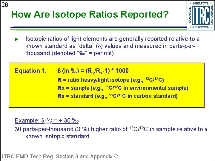 26 How Are Isotope Ratios Reported? ► Isotopic ratios of light elements are generally