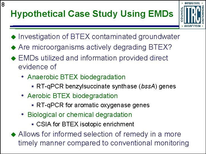 8 Hypothetical Case Study Using EMDs Investigation of BTEX contaminated groundwater u Are microorganisms