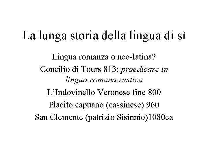 La lunga storia della lingua di sì Lingua romanza o neo-latina? Concilio di Tours