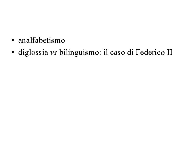  • analfabetismo • diglossia vs bilinguismo: il caso di Federico II 