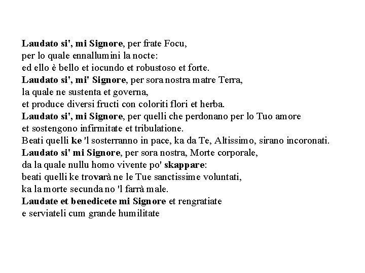 Laudato si', mi Signore, per frate Focu, per lo quale ennallumini la nocte: ed