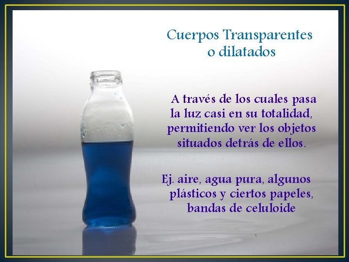 Cuerpos Transparentes o dilatados A través de los cuales pasa la luz casi Cuerpos Transparentes o dilatados A través de los cuales pasa la luz casi