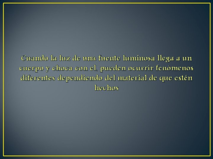 Cuando la luz de una fuente luminosa llega a un cuerpo y choca con Cuando la luz de una fuente luminosa llega a un cuerpo y choca con