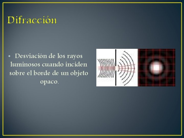 Difracción • Desviación de los rayos luminosos cuando inciden sobre el borde de un Difracción • Desviación de los rayos luminosos cuando inciden sobre el borde de un
