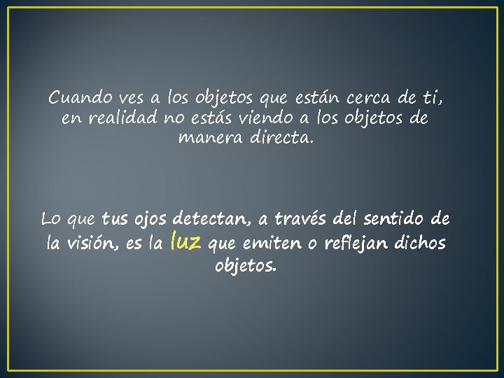 Cuando ves a los objetos que están cerca de ti, en realidad no estás Cuando ves a los objetos que están cerca de ti, en realidad no estás