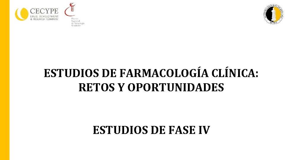 ESTUDIOS DE FARMACOLOGÍA CLÍNICA: RETOS Y OPORTUNIDADES ESTUDIOS DE FASE IV 