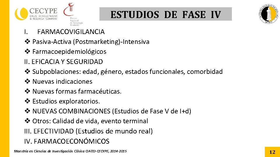 ESTUDIOS DE FASE IV I. FARMACOVIGILANCIA v Pasiva-Activa (Postmarketing)-Intensiva v Farmacoepidemiológicos II. EFICACIA Y ESTUDIOS DE FASE IV I. FARMACOVIGILANCIA v Pasiva-Activa (Postmarketing)-Intensiva v Farmacoepidemiológicos II. EFICACIA Y