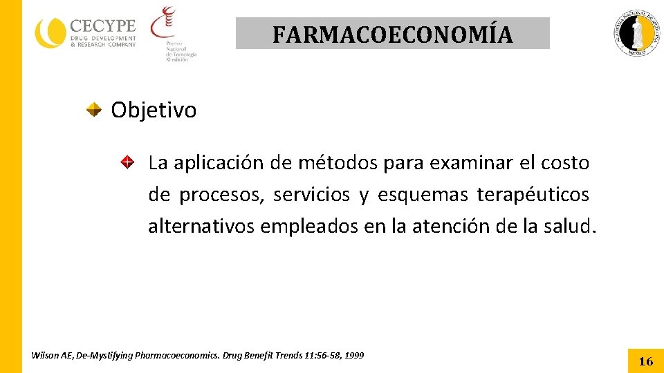 FARMACOECONOMÍA Objetivo La aplicación de métodos para examinar el costo de procesos, servicios y FARMACOECONOMÍA Objetivo La aplicación de métodos para examinar el costo de procesos, servicios y