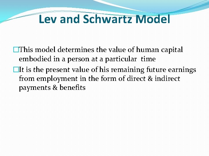 Lev and Schwartz Model �This model determines the value of human capital embodied in