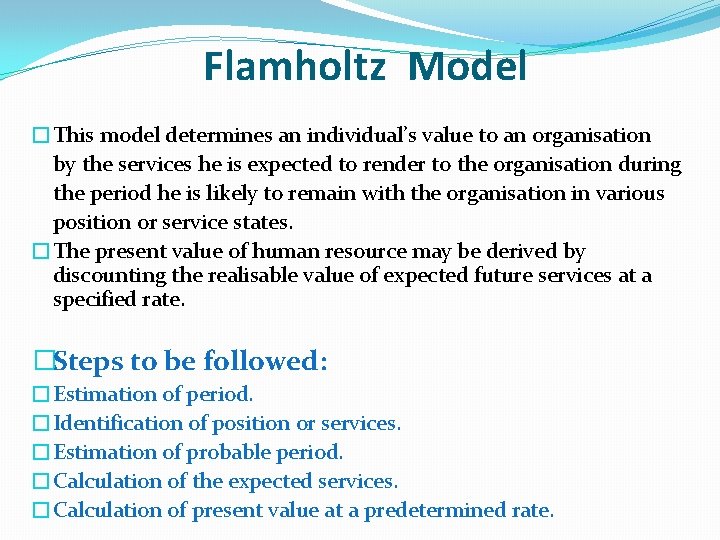 Flamholtz Model �This model determines an individual’s value to an organisation by the services