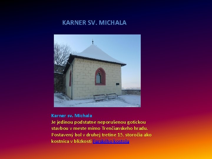 KARNER SV. MICHALA Karner sv. Michala Je jedinou podstatne neporušenou gotickou stavbou v meste