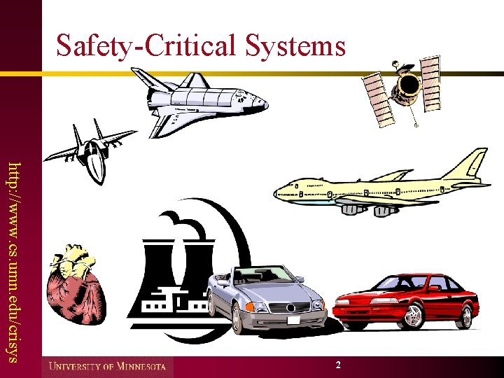 Safety-Critical Systems http: //www. cs. umn. edu/crisys 2 