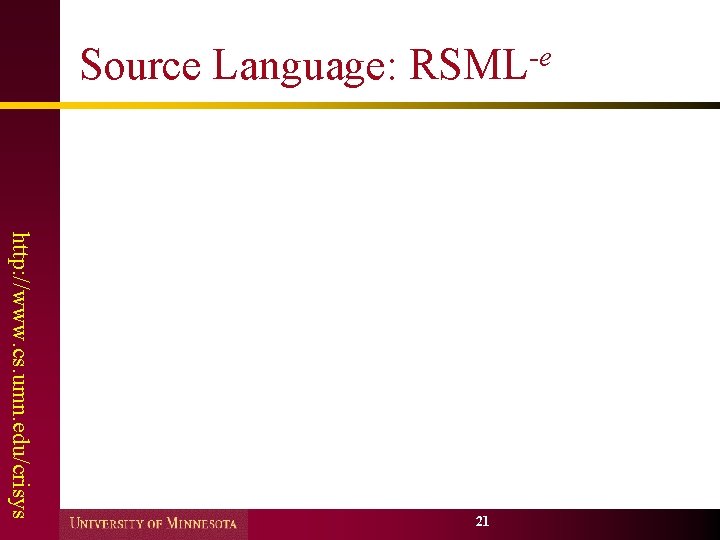 Source Language: RSML-e http: //www. cs. umn. edu/crisys 21 