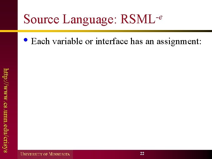 Source Language: RSML-e • Each variable or interface has an assignment: http: //www. cs.