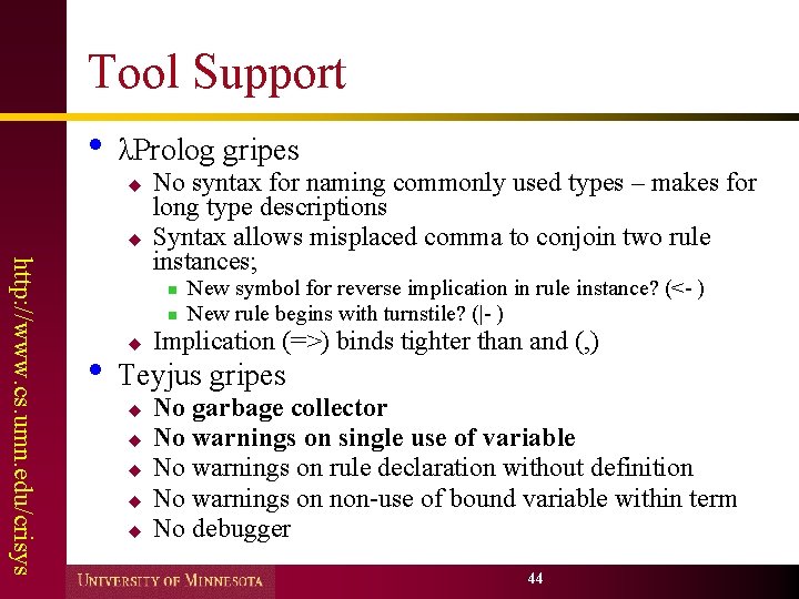 Tool Support • λProlog gripes u u http: //www. cs. umn. edu/crisys No syntax