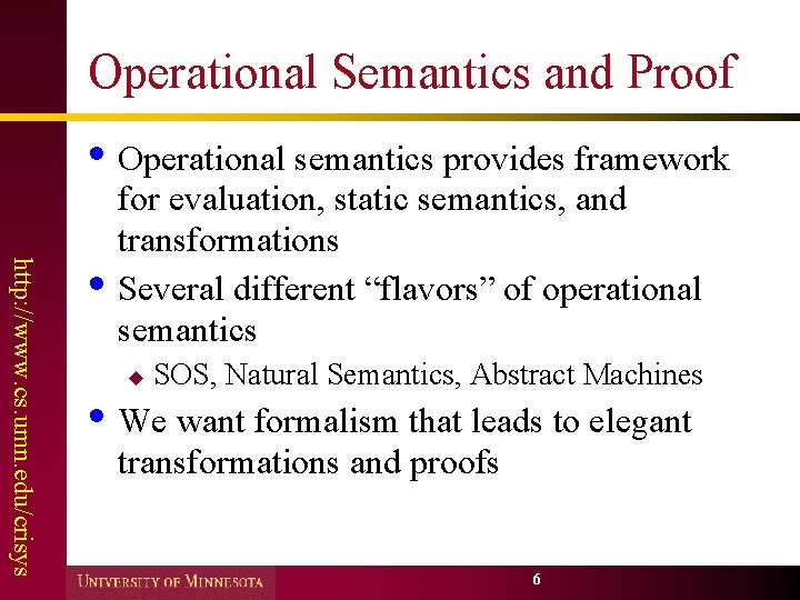 Operational Semantics and Proof • Operational semantics provides framework http: //www. cs. umn. edu/crisys
