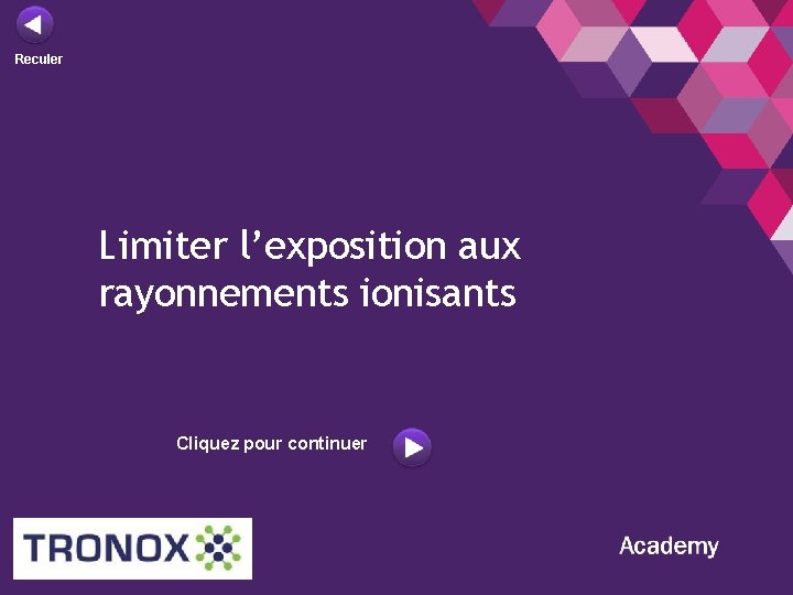 Reculer Limiter l’exposition aux rayonnements ionisants Cliquez pour continuer 