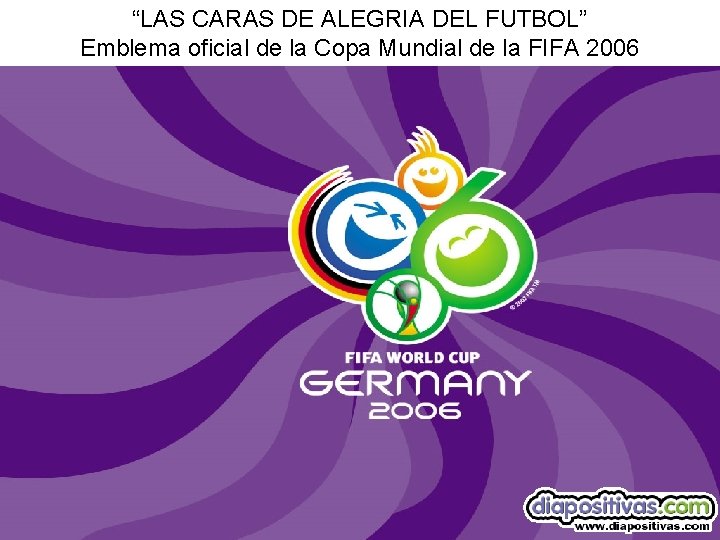 “LAS CARAS DE ALEGRIA DEL FUTBOL” Emblema oficial de la Copa Mundial de la
