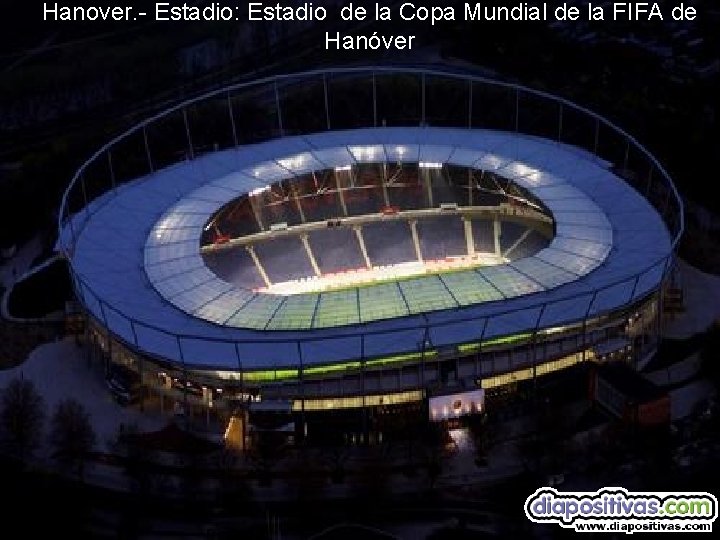 Hanover. - Estadio: Estadio de la Copa Mundial de la FIFA de Hanóver 